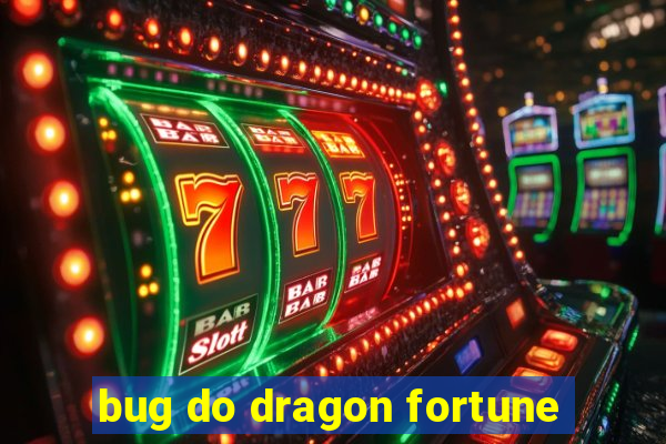 bug do dragon fortune